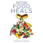 How Food Heals: A Look into Food as Medicine for Our Physical and Mental Health - Paperback