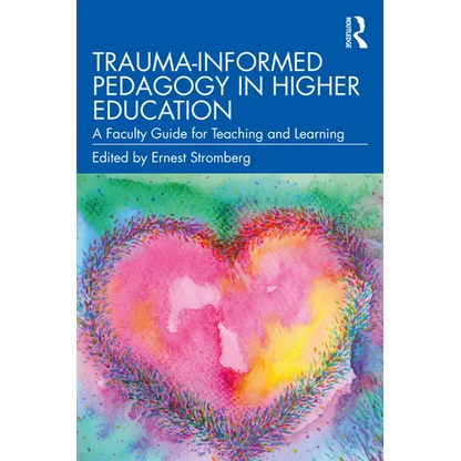Trauma-Informed Pedagogy in Higher Education: A Faculty Guide for Teaching and Learning - Paperback
