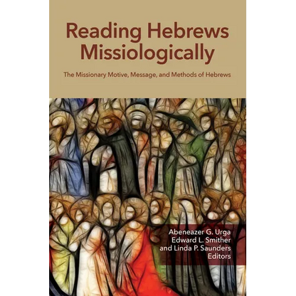 Reading Hebrews Missiologically: The Missionary Motive, Message, and Methods of Hebrews - Paperback