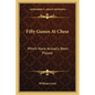 Fifty Games at Chess: Which Have Actually Been Played - Paperback