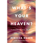 What's Your Heaven?: 7 Lessons to Heal the Past and Live Fully Now - Hardcover