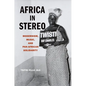 Africa in Stereo: Modernism, Music, and Pan-African Solidarity - Paperback