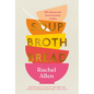 Soup Broth Bread: 120 Vibrant and Heartwarming Recipes - Hardcover