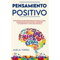 Pensamiento Positivo: Encuentra los secretos para eliminar el estrés, lograr metas, ser optimista, aumentar tu autoestima y vivir una vida feliz - Paperback