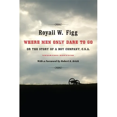 Where Men Only Dare to Go: Or the Story of a Boy Company, C.S.A. (Updated) - Paperback