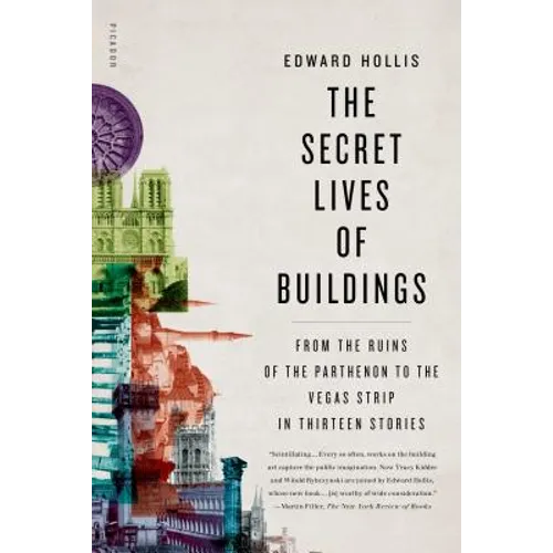 The Secret Lives of Buildings: From the Ruins of the Parthenon to the Vegas Strip in Thirteen Stories - Paperback