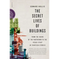 The Secret Lives of Buildings: From the Ruins of the Parthenon to the Vegas Strip in Thirteen Stories - Paperback