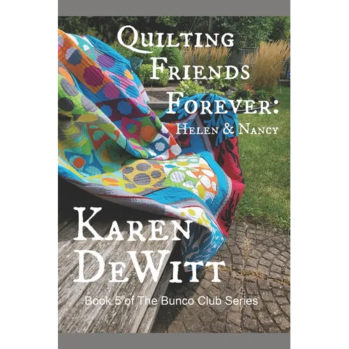 Quilting Friends Forever: Helen & Nancy: Book 5 of The Bunco Club Series - Paperback