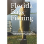 Florida Bass Fishing: Locations and Techniques for Largemouth and Peacock Bass Fishing in Florida - Paperback