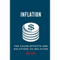 Inflation: The Causes, Effects And Solutions To Inflation - Paperback