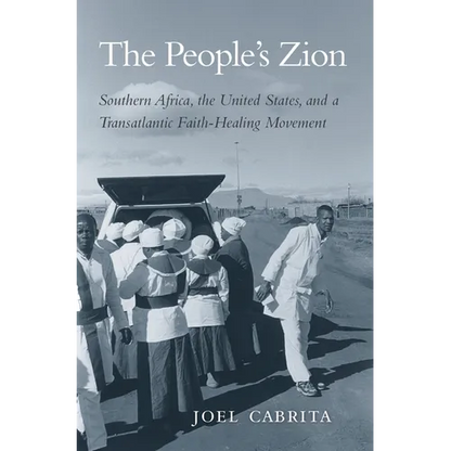 People's Zion: Southern Africa, the United States, and a Transatlantic Faith-Healing Movement - Hardcover