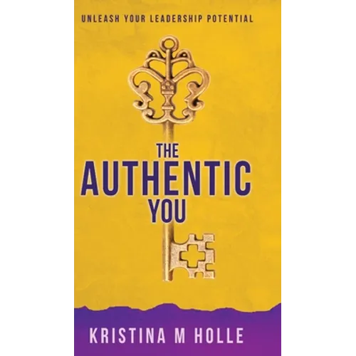 The Authentic You: Unleash Your Leadership Potential - Hardcover