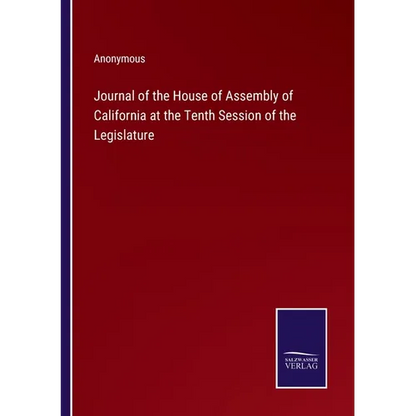 Journal of the House of Assembly of California at the Tenth Session of the Legislature - Paperback