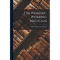The Wonder-Working Magician - Paperback