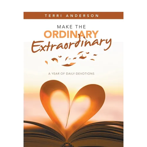 Make the Ordinary Extraordinary: A Year of Daily Devotions - Hardcover
