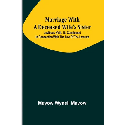 Marriage with a deceased wife's sister; Leviticus XVIII. 18, considered in connection with the Law of the Levirate - Paperback