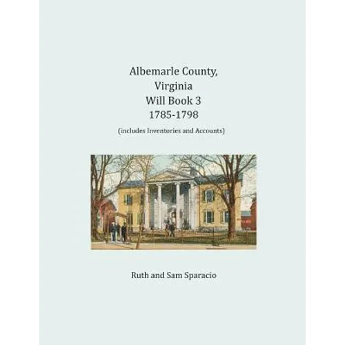 Albemarle County, Virginia Will Book 3: 1785-1798 - Paperback