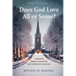 Does God Love All or Some?: Comparing Biblical Extensivism and Calvinism's Exclusivism - Hardcover