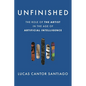 Unfinished: The Role of the Artist in the Age of Artificial Intelligence - Hardcover