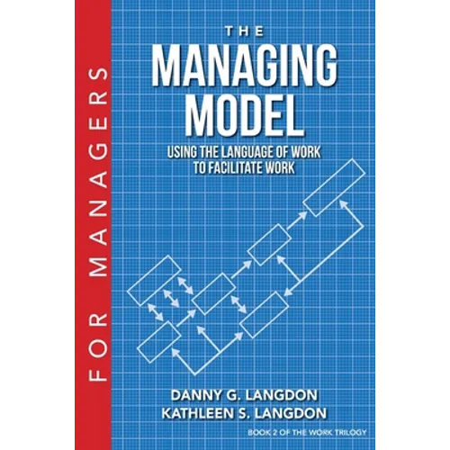 The Managing Model: Using the Language of Work to Facilitate Work - Paperback
