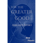 For the Greater Good: Abigail's Story - Paperback