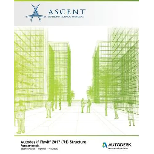 Autodesk Revit 2017 (R1) Structure Fundamentals: Autodesk Authorized Publisher - Paperback