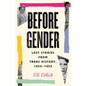Before Gender: Lost Stories from Trans History, 1850-1950 - Hardcover