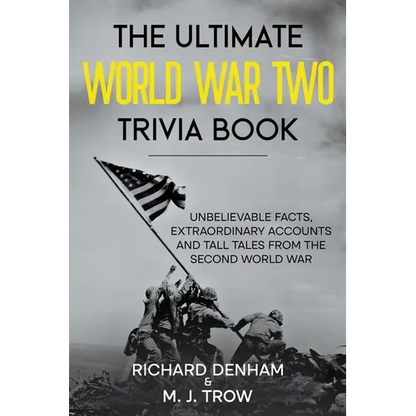 The Ultimate World War Two Trivia Book: Unbelievable Facts, Extraordinary Accounts and Tall Tales from the Second World War - Paperback