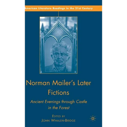 Norman Mailer's Later Fictions: Ancient Evenings Through Castle in the Forest - Hardcover