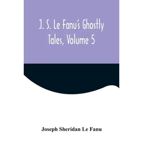 J. S. Le Fanu's Ghostly Tales, Volume 5 - Paperback