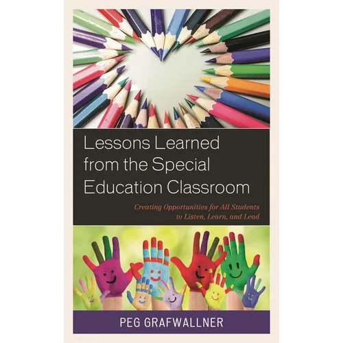 Lessons Learned from the Special Education Classroom: Creating Opportunities for All Students to Listen, Learn, and Lead - Paperback