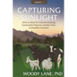 Capturing Sunlight, Book 1: Skills & Ideas for Intensive Grazing, Sustainable Pastures, Healthy Soils, & Grassfed Livestock - Paperback