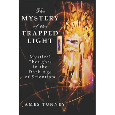 The Mystery of the Trapped Light: Mystical Thoughts in the Dark Age of Scientism - Paperback
