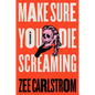 Make Sure You Die Screaming - Hardcover