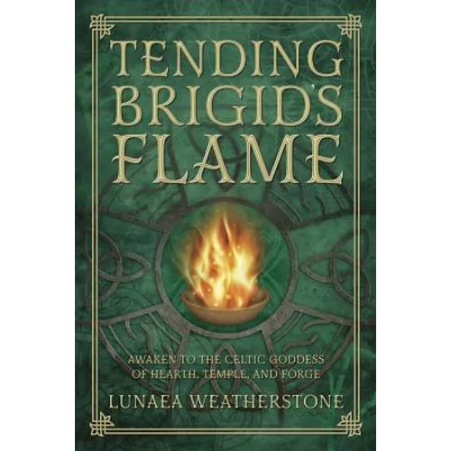 Tending Brigid's Flame: Awaken to the Celtic Goddess of Hearth, Temple, and Forge - Paperback