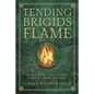 Tending Brigid's Flame: Awaken to the Celtic Goddess of Hearth, Temple, and Forge - Paperback