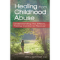 Healing from Childhood Abuse: Understanding the Effects, Taking Control to Recover - Hardcover