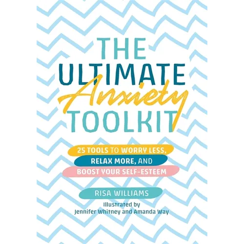 The Ultimate Anxiety Toolkit: 25 Tools to Worry Less, Relax More, and Boost Your Self-Esteem - Paperback