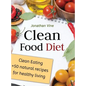 Clean Food Diet: Clean Eating + 50 Natural Recipes for Healthy Living - Hardcover