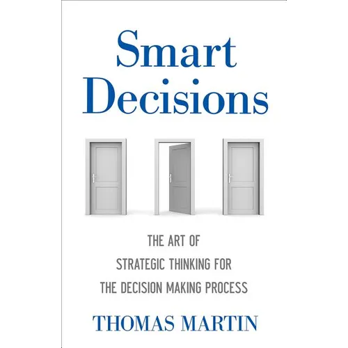 Smart Decisions: The Art of Strategic Thinking for the Decision Making Process - Hardcover