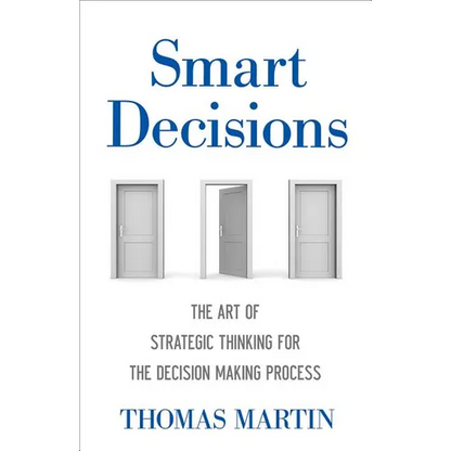 Smart Decisions: The Art of Strategic Thinking for the Decision Making Process - Hardcover