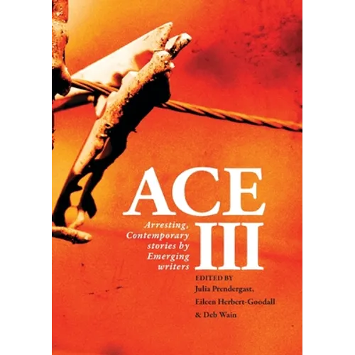 Ace III: Arresting Contemporary Stories by Emerging Writers: Arresting - Paperback