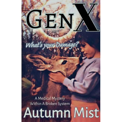 GenX What's Your Damage? A Medical Mystery Within a Broken System - Paperback