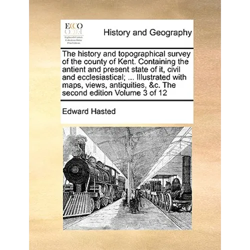 The history and topographical survey of the county of Kent. Containing the antient and present state of it, civil and ecclesiastical; ... Illustrated - Paperback