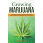 Growing Marijuana: The ultimate guide for beginners to grow indoor & outdoor weed in your garden and even start a business - Paperback
