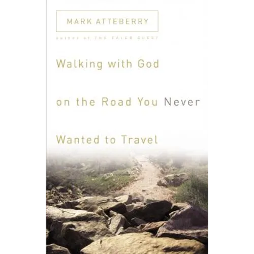Walking with God on the Road You Never Wanted to Travel - Paperback