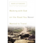 Walking with God on the Road You Never Wanted to Travel - Paperback