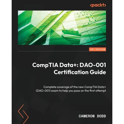 CompTIA Data+: Complete coverage of the new CompTIA Data+ (DAO-001) exam to help you pass on the first attempt - Paperback