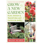 Grow a New Garden: Plan, Design and Transform Any Outdoor Space - Hardcover