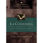 La Consejería: Cómo Aconsejar Bíblicamente - Paperback